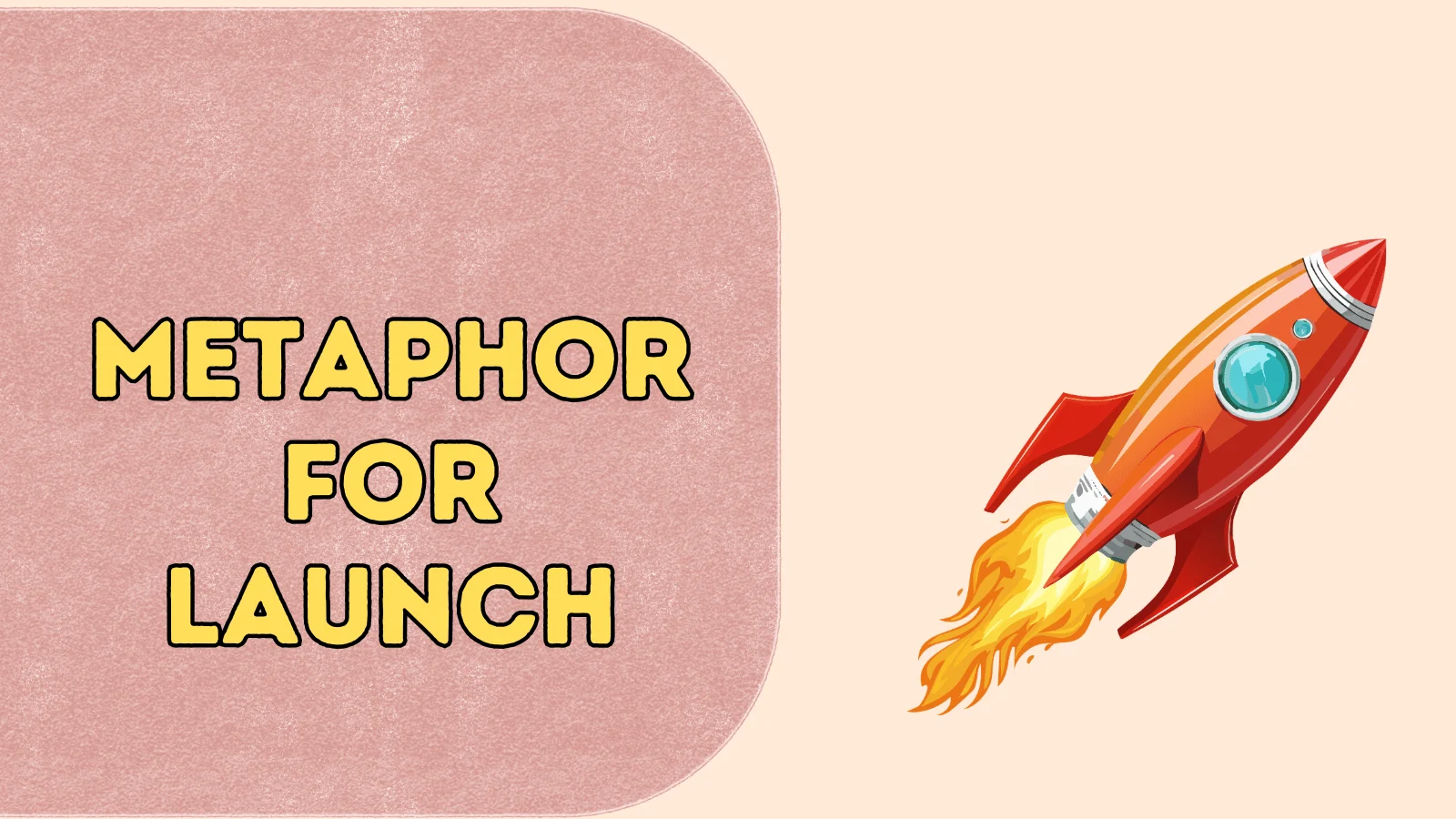 Metaphor for Launch