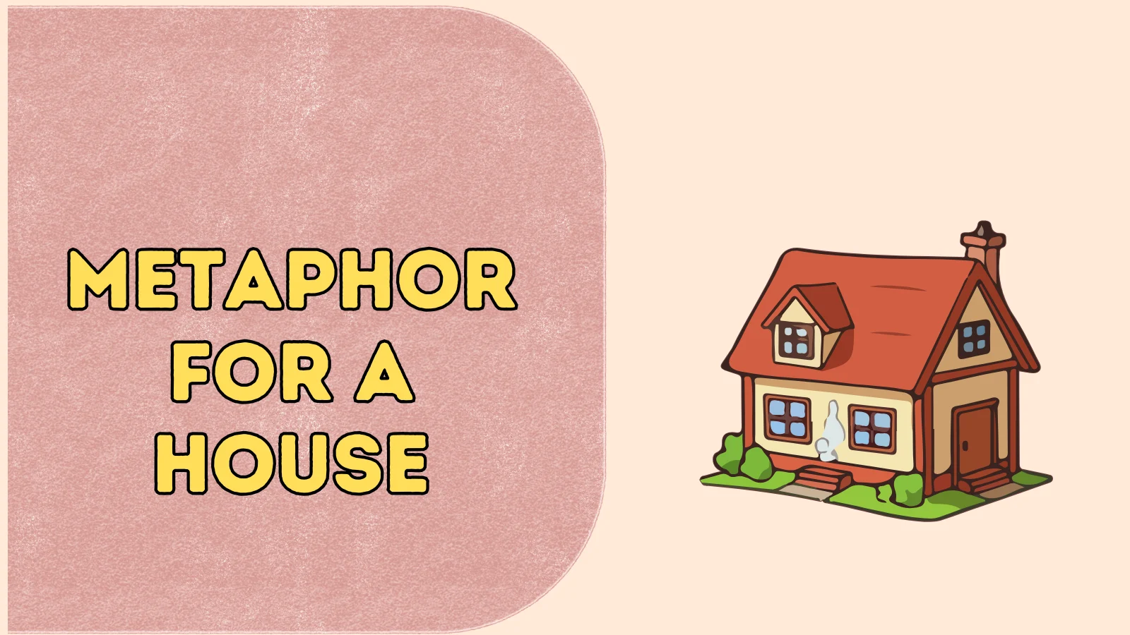 Metaphor for a House